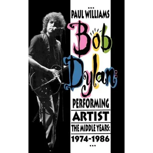 Bob Dylan: Performing Artist: The Middle Years, 1974-1986