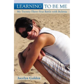 Learning to Be Me: My Twenty-Three-Year Battle with Bulimia