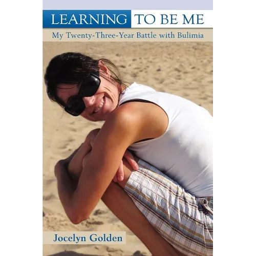Learning to Be Me: My Twenty-Three-Year Battle with Bulimia