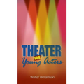 Theater for Young Actors: The Definitive Teen Guide