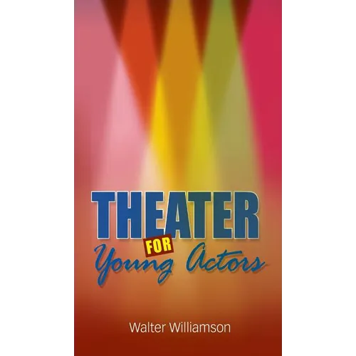 Theater for Young Actors: The Definitive Teen Guide