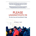 Please Underestimate Me: The Blood, Guts, and Soul of Richard G. Tripp