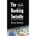 The Banking Swindle: Money Creation and the State
