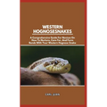 Western Hognose Snakes: A Comprehensive Guide For Novices On How To Nurture, Care For, And Form Bonds With Your Western Hognose Snake