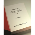 How to Do Biography: A Primer