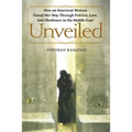 Unveiled: How an American Woman Found Her Way Through Politics, Love, and Obedience in the Middle East