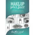 Make Up Your Face: A Personal Guide To Professional Makeup