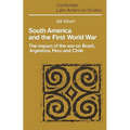 South America and the First World War: The Impact of the War on Brazil, Argentina, Peru and Chile