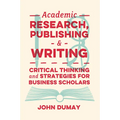 Academic Research, Publishing and Writing: Critical Thinking and Strategies for Business Scholars