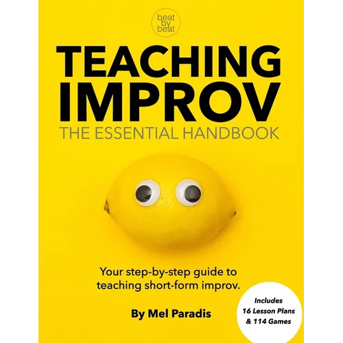 Teaching Improv: The Essential Handbook: Your step-by-step guide to teaching short form improv.