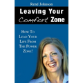 Leaving Your Comfort Zone: How To Lead Your Life From The Power Zone!