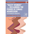 "Nasty Women" -- Reclaiming the Power of Female Aggression: A Psychoanalytic Perspective