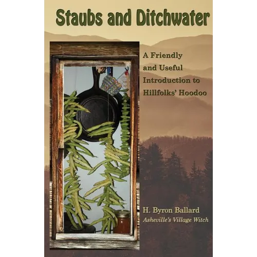 Staubs and Ditchwater: A Friendly and Useful Introduction to Hillfolks' Hoodoo