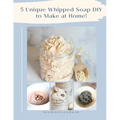 5 Unique Whipped Soap DIY to make at home!