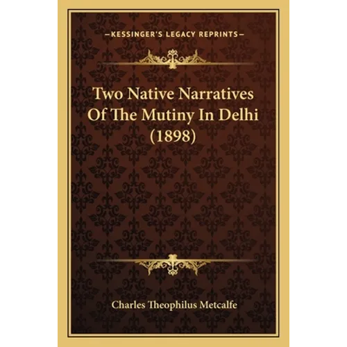 Two Native Narratives Of The Mutiny In Delhi (1898)
