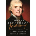 Thomas Jefferson - Revolutionary: A Radical's Struggle to Remake America