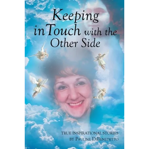 Keeping in Touch with the Other Side: True Inspirational Stories