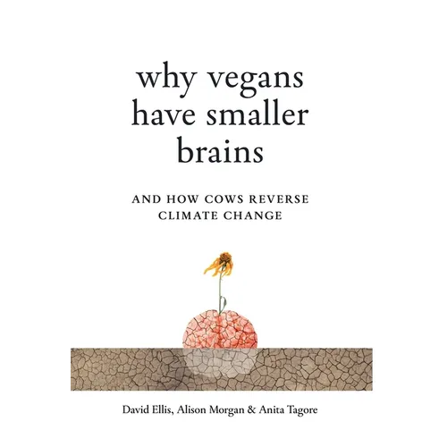 Why Vegans Have Smaller Brains: And How Cows Reverse Climate Change