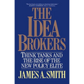 The Idea Brokers: Think Tanks and the Rise of the New Policy Elite