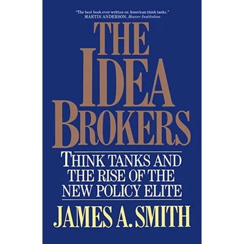 The Idea Brokers: Think Tanks and the Rise of the New Policy Elite