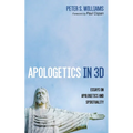 Apologetics in 3D: Essays on Apologetics and Spirituality