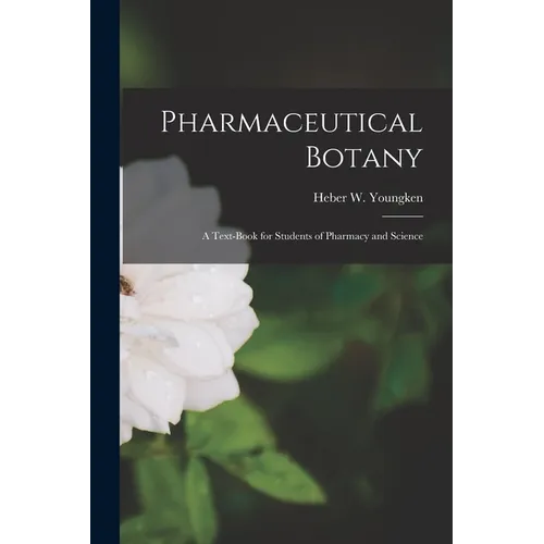 Pharmaceutical Botany; a Text-book for Students of Pharmacy and Science