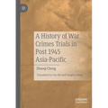 A History of War Crimes Trials in Post 1945 Asia-Pacific
