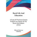 Rural Life And Education: A Study Of The Rural-School Problem As A Phase Of The Rural-Life Problem (1914)