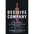 The Decisive Company: How High-Performance Organizations Connect Strategy to Execution