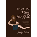 Thus to Fling Her Soul