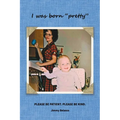 I was born "pretty": Please Be Patient. Please Be Kind.
