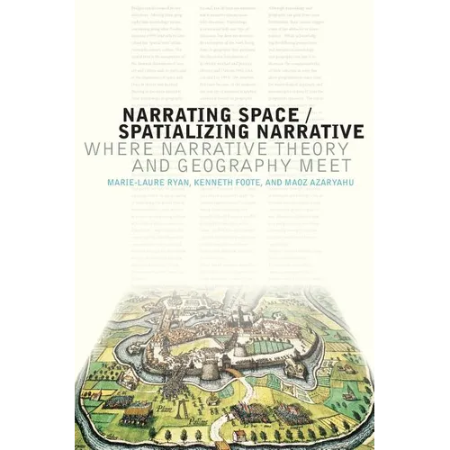 Narrating Space / Spatializing Narrative: Where Narrative Theory and Geography Meet