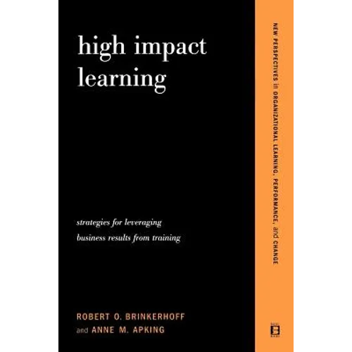 High Impact Learning: Strategies For Leveraging Performance And Business Results From Training Investments