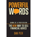 Powerful Words: Dawn of a Profession: The New Way to Sell Financial Advice