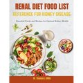 Renal Diet Food List Reference for Kidney Disease: Essential Foods and Recipes for Optimal Kidney Health