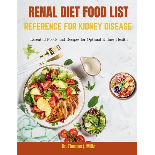 Renal Diet Food List Reference for Kidney Disease: Essential Foods and Recipes for Optimal Kidney Health