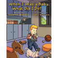 When I Was a Baby, What Did I Do?: What Did I Do?