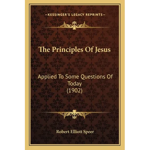 The Principles Of Jesus: Applied To Some Questions Of Today (1902)