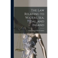 The Law Relating to Waters, Sea, Tidal, and Inland