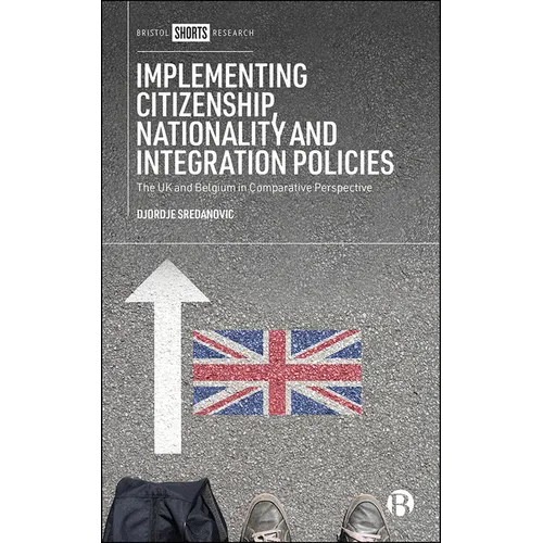 Implementing Citizenship, Nationality and Integration Policies: The UK and Belgium in Comparative Perspective