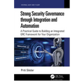 Strong Security Governance through Integration and Automation: A Practical Guide to Building an Integrated GRC Framework for Your Organization