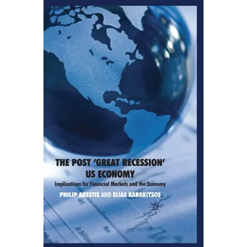 The Post 'Great Recession' Us Economy: Implications for Financial Markets and the Economy