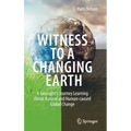 Witness to a Changing Earth: A Geologist's Journey Learning about Natural and Human-Caused Global Change