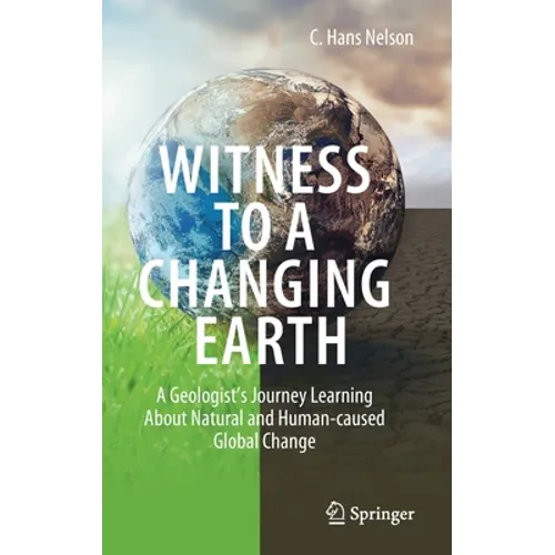 Witness to a Changing Earth: A Geologist's Journey Learning about Natural and Human-Caused Global Change