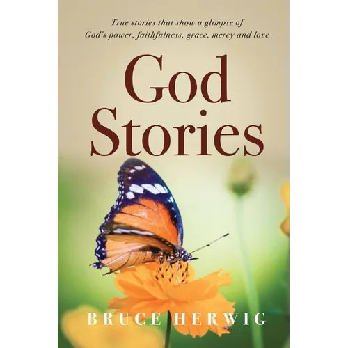 God Stories: True stories that show a glimpse of God's power, faithfulness, grace, mercy and love