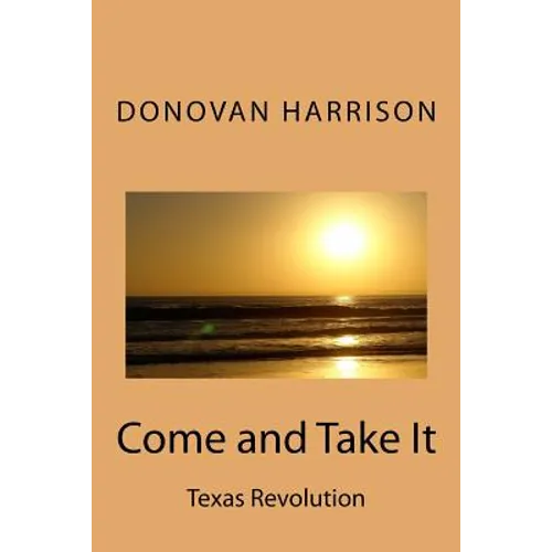 Come and Take It: Texas Revolution