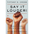 Say It Louder!: Black Voters, White Narratives, and Saving Our Democracy