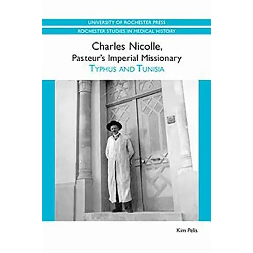 Charles Nicolle, Pasteur's Imperial Missionary: Typhus and Tunisia