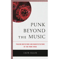 Punk Beyond the Music: Tracing Mutations and Manifestations of the Punk Virus