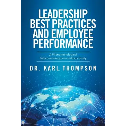Leadership Best Practices and Employee Performance: A Phenomenological Telecommunications Industry Study